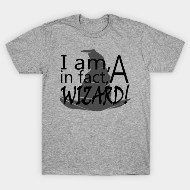 I Am in fact A Wizard! T-Shirt by WickedFaery